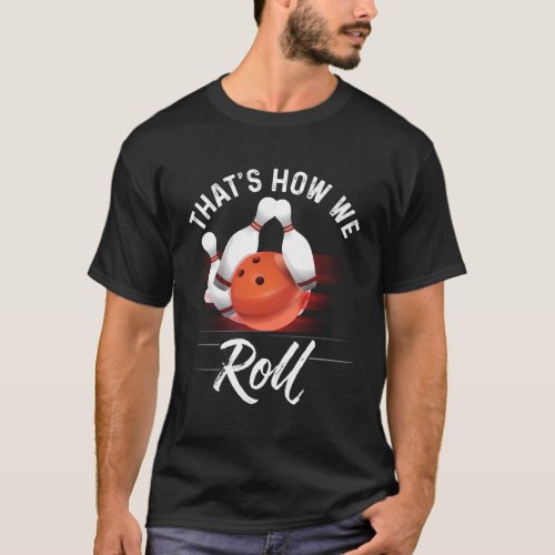 Thats How We Roll Bowling Bowler Bowling T_Shirt