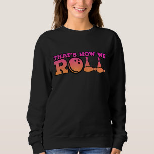 Thats How We Roll Bowling Game 2 Sweatshirt