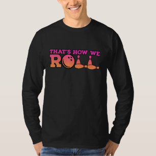 Thats How We Roll Bowling Game 2 T-Shirt