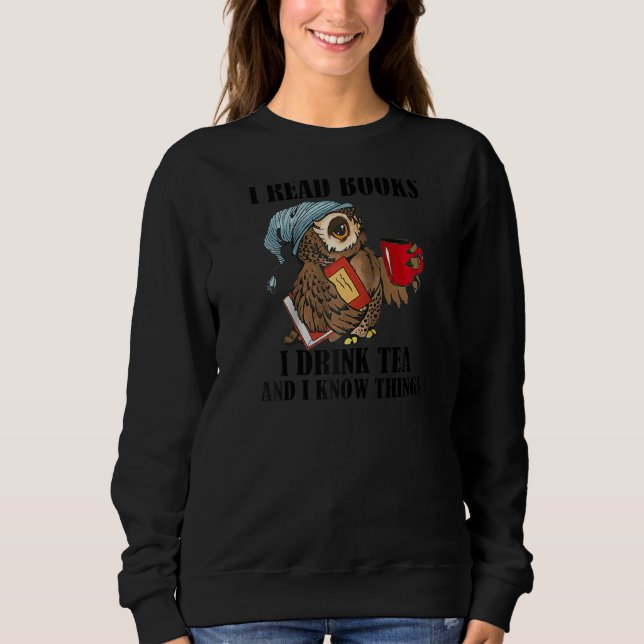 Thats I Do I Read Books Drink Tea And Know Things  Sweatshirt (Front)