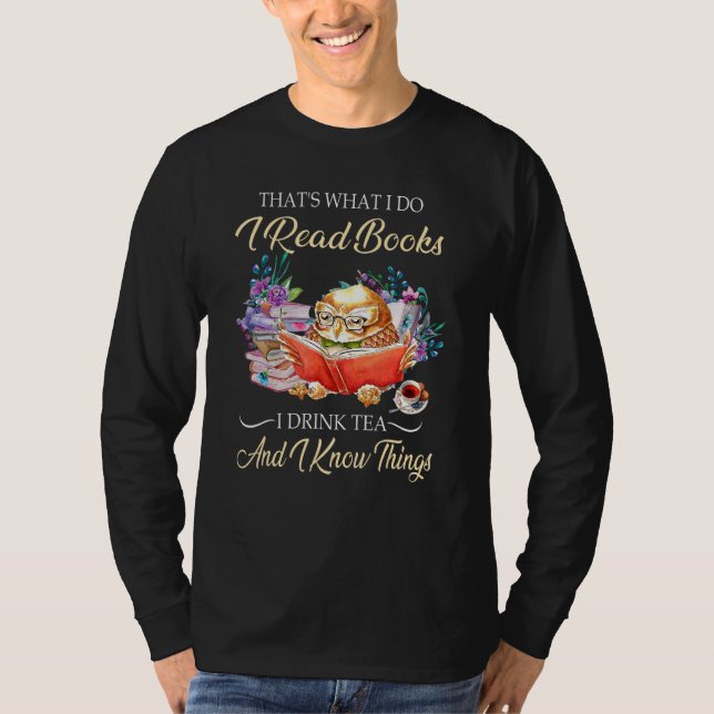 Thats I Do I Read Books Drink Tea And Know Things  T-Shirt (Front)