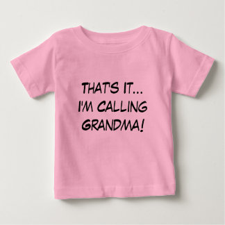 That's It, I'm Calling Grandma Baby T-Shirt