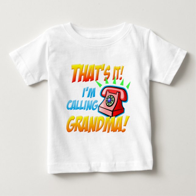 That's It I'm Calling Grandma Baby T-Shirt (Front)
