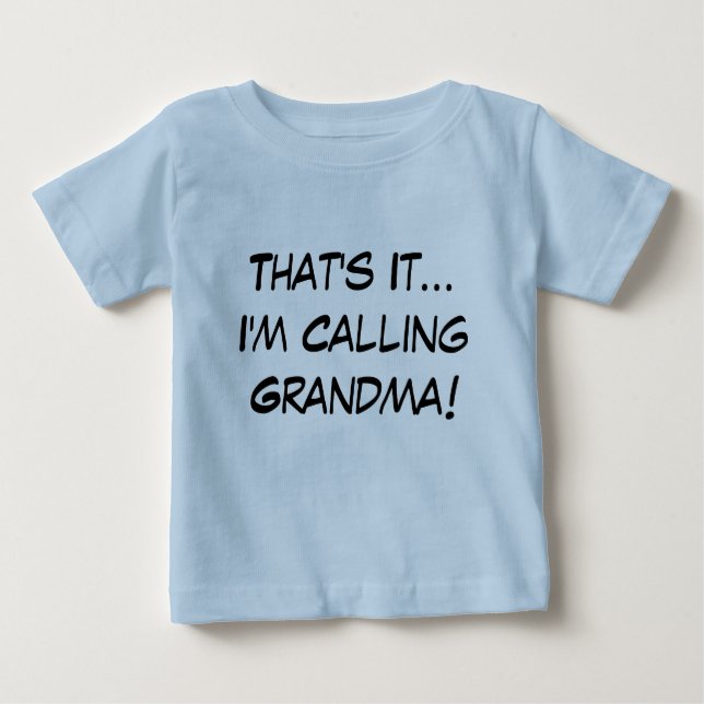 That's It, I'm Calling Grandma! Baby T-Shirt (Front)