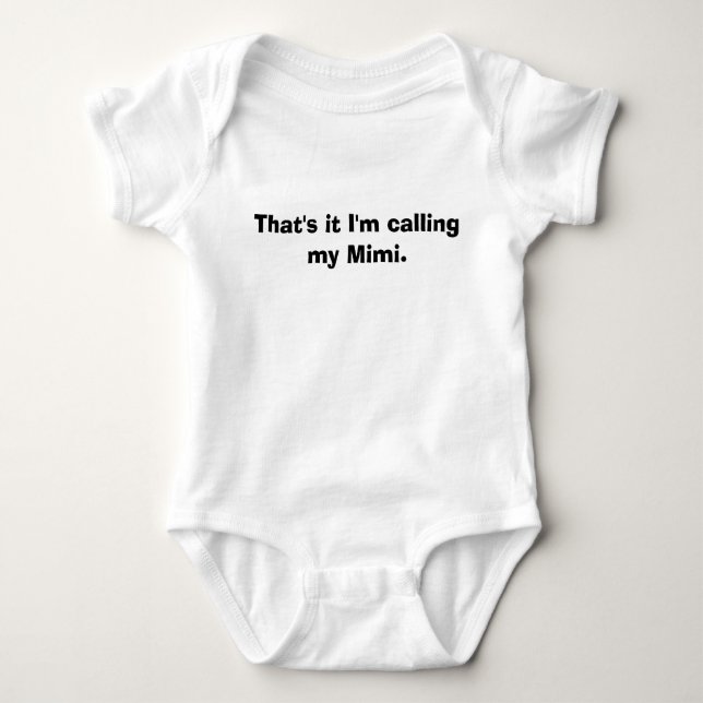 That's it I'm calling my Mimi. Baby Bodysuit (Front)