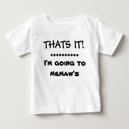 THATS IT   IM GOING TO MEMAWS BABY T_Shirt