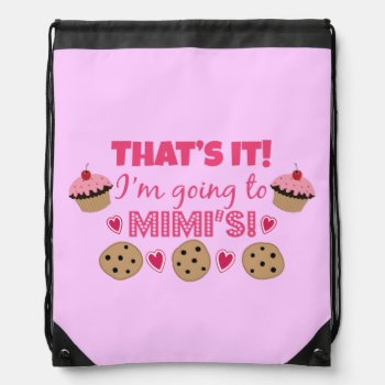 That's It! I'm Going To Mimi's! Drawstring Bag by totallypainted at Zazzle