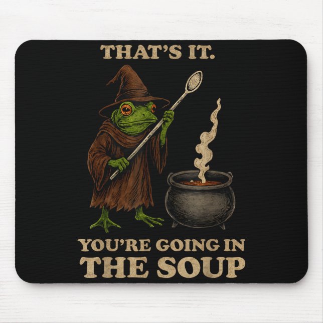 That's It You're Going In The Soup Funny Frog Meme Mouse Pad (Front)