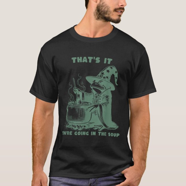 That's It, You're Going In The Soup, Funny Wizard  T-Shirt (Front)
