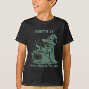 That's It, You're Going In The Soup, Funny Wizard T-Shirt