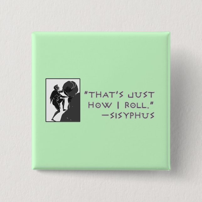 That's Just How I Roll --Sisyphus Pinback Button (Front)