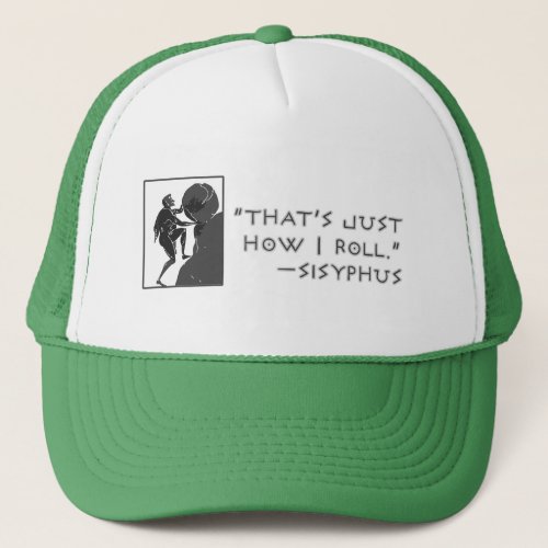 Thats Just How I Roll __Sisyphus Trucker Hat