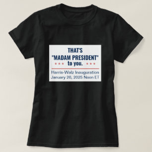 That's Madam President to You Kamala Harris 2025 T-Shirt