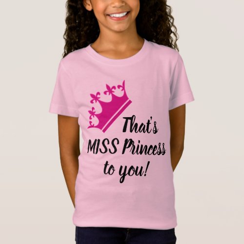 Thats MISS Princess to you Funny Girly T_shirt