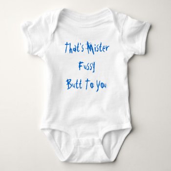 That's Mister Fussy Butt To You Infant Creeper by Beccasheart at Zazzle