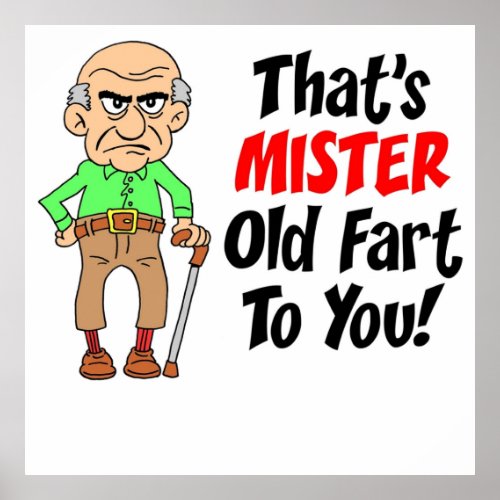 Thats Mister Old Fart To You Featuring An Old Man  Poster