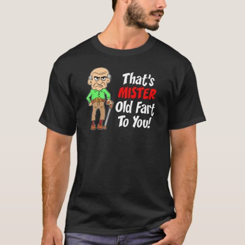 Thats Mister Old Fart To You ON DARK T_Shirt