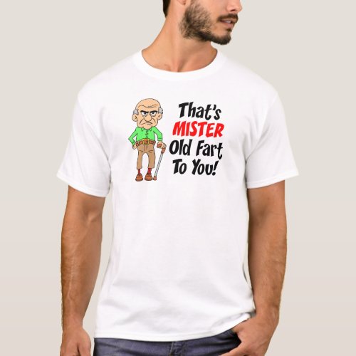 Thats Mister Old Fart To You T_Shirt