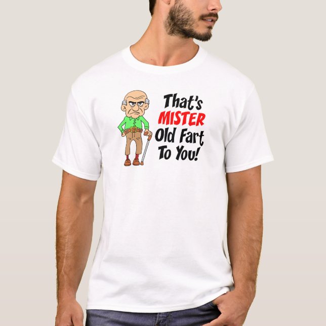 That's Mister Old Fart To You T-Shirt (Front)