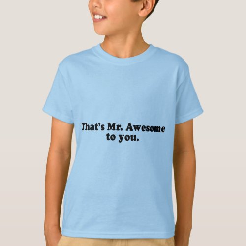 THATS MR AWESOME TO YOU T_Shirt