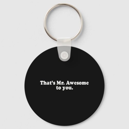 THATS MR AWESOME TO YOU T_shirt Keychain