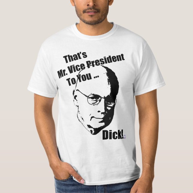 That's Mr. Vice President To You ... Dick! T-Shirt (Front)