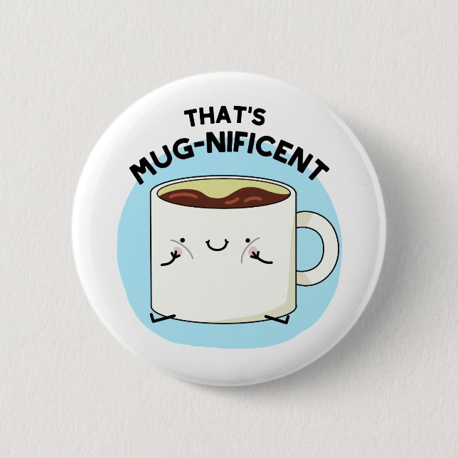 That's Mugnificent Funny Coffee Mug Pun  Button (Front)