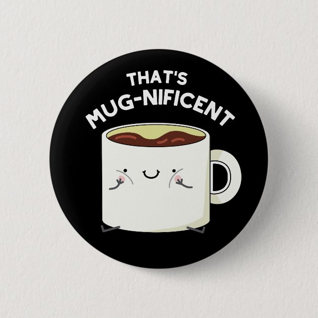 That's Mugnificent Funny Coffee Mug Pun Dark BG Button (Front)