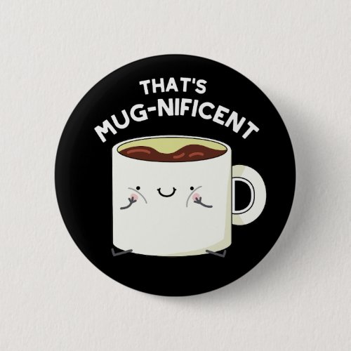 Thats Mugnificent Funny Coffee Mug Pun Dark BG Button