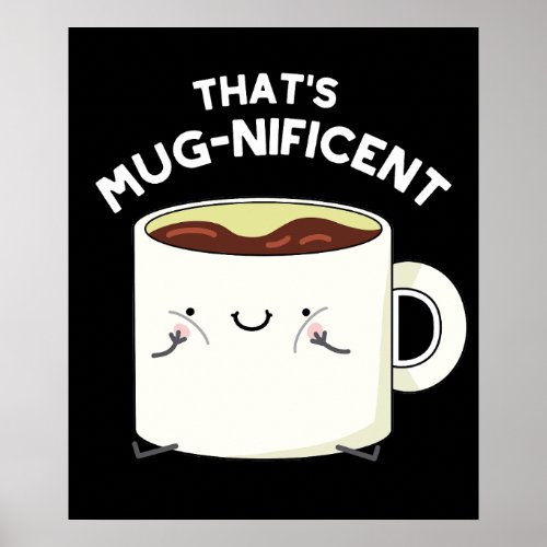 Thats Mugnificent Funny Coffee Mug Pun Dark BG Poster