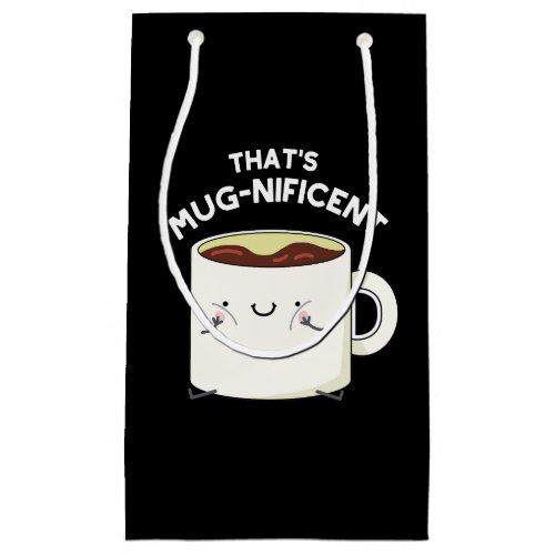 Thats Mugnificent Funny Coffee Mug Pun Dark BG Small Gift Bag