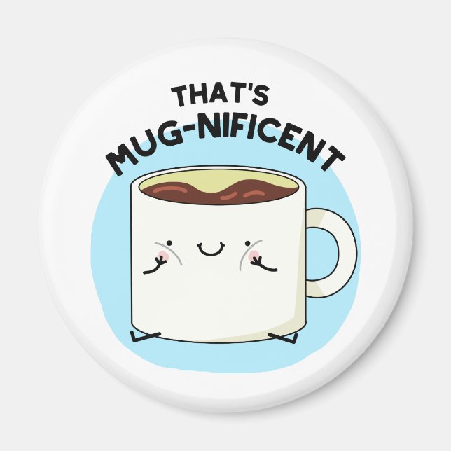 That's Mugnificent Funny Coffee Mug Pun  Magnet (Front)