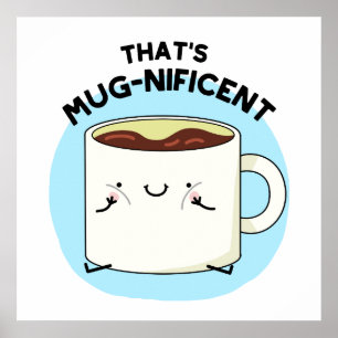 That's Mugnificent Funny Coffee Mug Pun  Poster