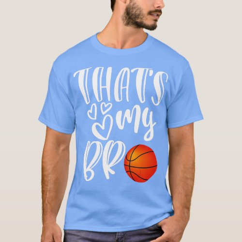 Thats My Bro Basketball Sister Brother Cousin Gift T_Shirt