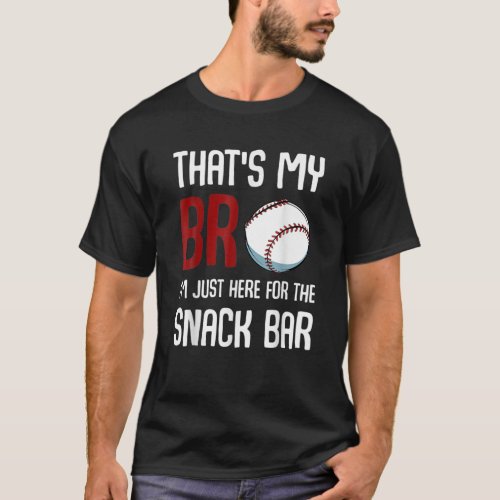 Thats My Bro Im Just Here For Snack Bar Funny Ba T_Shirt