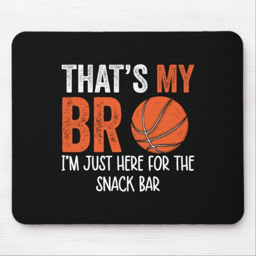 Thats My Bro Im Just Here for Snack brothers Ba Mouse Pad