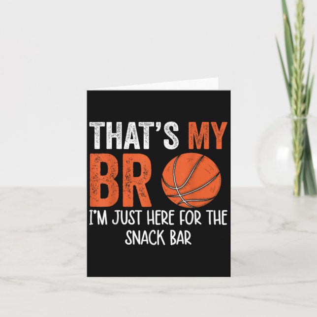 Thats My Bro Im Just Here For Snack Brothers Baske Card (Front)