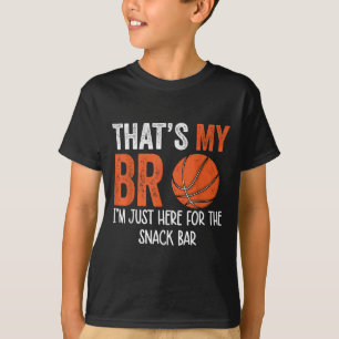 Thats My Bro Im Just Here For Snack Brothers Baske T-Shirt