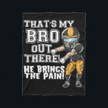 That's My Bro Out There Yellow Football Brother Si Fleece Blanket<br><div class="desc">That's My Bro Out There Yellow Football Brother Sister</div>