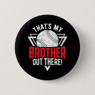 That's My Brother Out There! Baseball Brother  Button