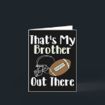 That's My Brother Out There Football Family Bigges Card<br><div class="desc">That's My Brother Out There Football Family Biggest Fan</div>
