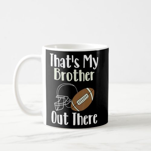 Thats My Brother Out There Football Family Bigges Coffee Mug