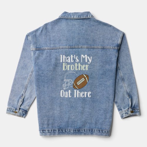 Thats My Brother Out There Football Family Bigges Denim Jacket