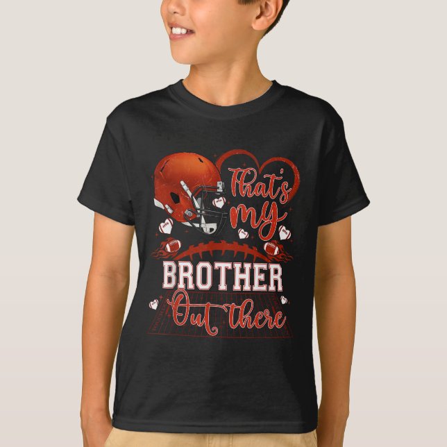 That's My Brother Out There Funny Football Sister  T-Shirt (Front)