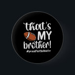 That's My Brother Proud Football Sister Football S Button<br><div class="desc">That's My Brother Proud Football Sister Football Sis</div>
