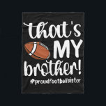 That's My Brother Proud Football Sister Football S Fleece Blanket<br><div class="desc">That's My Brother Proud Football Sister Football Sis</div>
