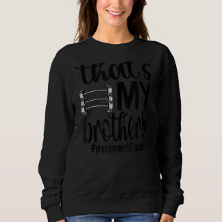 That's My Brother Proud Powerlifting Sister Sweatshirt