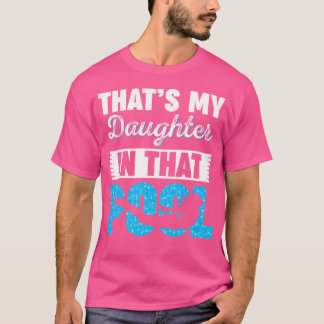 That'S My Daughter In That Pool Water Swimming T-Shirt