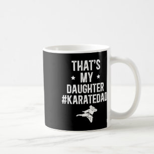 That's My Daughter Karate Dad Karate Father Coffee Mug