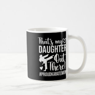 That's My Daughter Proud Karate Mom Karate Mother  Coffee Mug